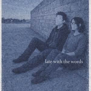 Late With The Words