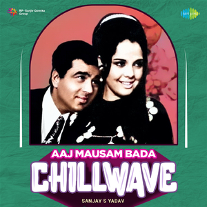 Aaj Mausam Bada - Chillwave