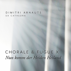 Nun komm der Heiden Heiland - Chorale and Fugue X / Ex Cathedra