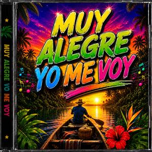 MUY ALEGRE YO ME VOY