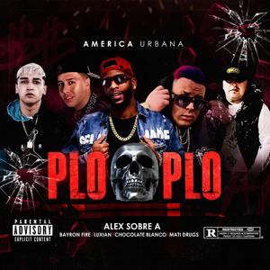 Plo Plo (feat. bayron fire, Luxian, Chocolate blanco & Mati drugs)