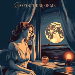 DO YOU THINK OF ME