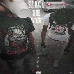 Sit Back N Be Patient (224drako)