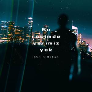 BU RESİMDE YERİMİZ YOK