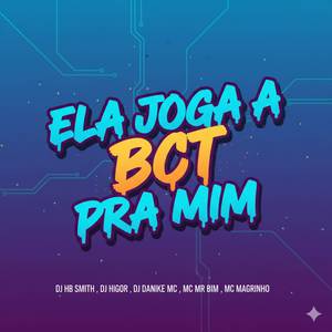 ELA JOGA A BCT PRA MIM