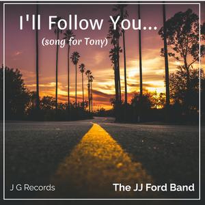 I'll Follow You (song for Tony)