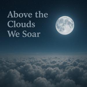 Above the Clouds We Soar