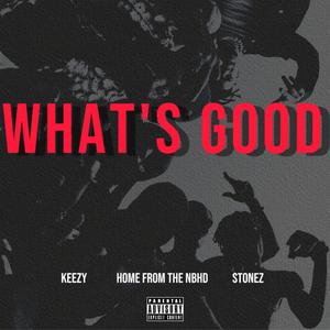 What's Good (feat. HoMe From The NBHD & $tonez)
