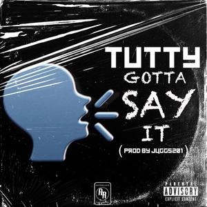 Gotta Say It (feat. Juggs201)
