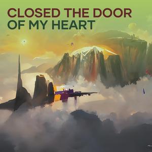 Closed the Door of My Heart