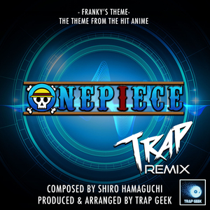 Franky's Theme (From "Onepiece") (Trap Remix)