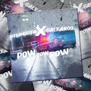 Pow Pow Pow (feat. BaLkanoO)