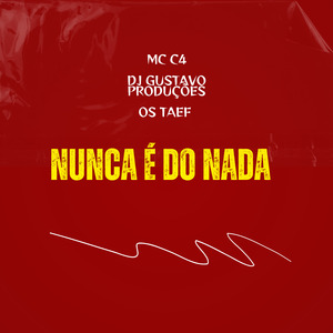Nunca É do Nada