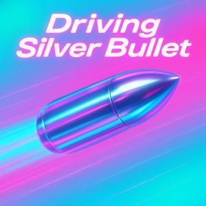 Driving Silver Bullet