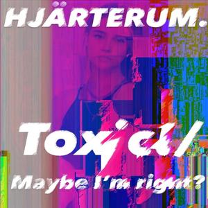 Toxic! / Maybe I´m right?