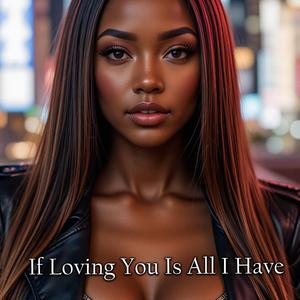 If Loving You Is All I Have II