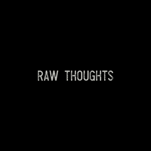 RAW THOUGHTS
