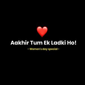 Aakhir Tum Ek Ladki Ho