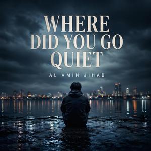 Where Did You Go Quiet