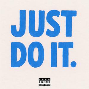 JUST DO IT.