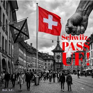 Schwiiz, PASS UF!
