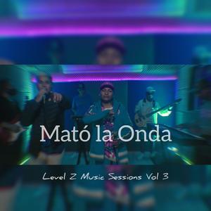 Mató la Onda : Level Z Music Sessions, Vol. 3