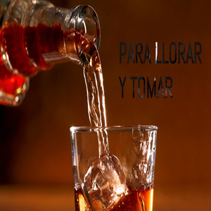 Para llorar y tomar