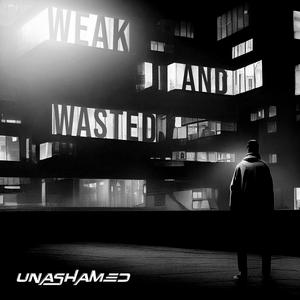 Weak and Wasted (slowed and reverbed)