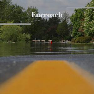 Encroach