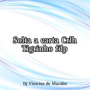 SOLTA A CARTA CRLH TIGRINHO FDP