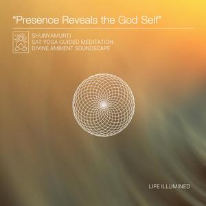 Presence Reveals the God Self (feat. Shunyamurti) (Meditation)