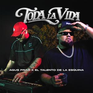 TODA LA VIDA (feat. AGUS FRIAS)