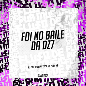 Foi no Baile da Dz7
