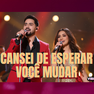 CANSEI DE ESPERAR VOCÊ MUDAR