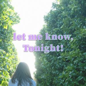 let me know, Tonight!