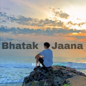 Bhatak Jaana