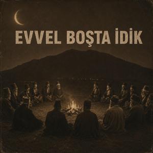Evvel Boşta İdik