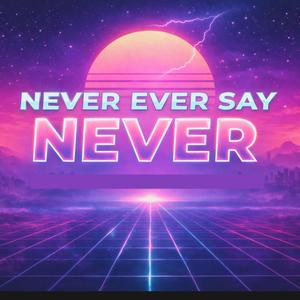 Never Ever Say Never