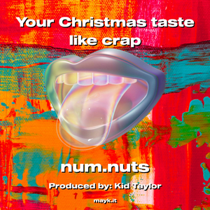 Your Christmas taste like c***