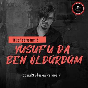 YUSUFU DA BEN ÖLDÜRDÜM-İtiraf ediyorum 5