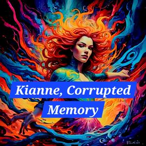 Kianne, Corrupted Memory