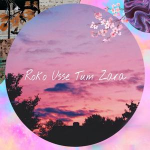 Roko Usse Tum Zara