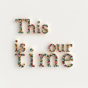 This is our time