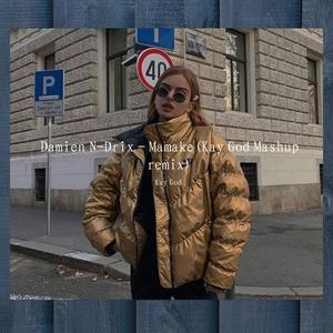 Damien N-Drix-Mamake(bootleg Mashup )（Kay God remix）