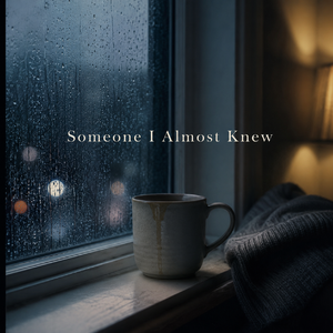 Someone I Almost Knew