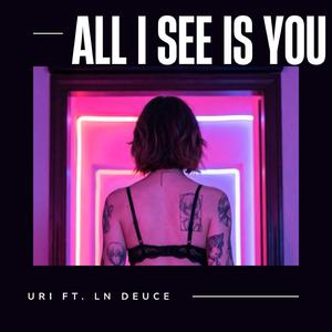 ALL I SEE IS YOU (feat. LN Deuce)