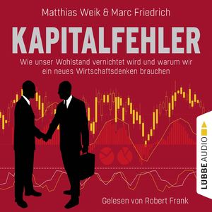 Kapitalfehler - Wie unser Wohlstand vernichtet wird und warum wir ein neues Wirtschaftsdenken brauchen, Kapitel 49