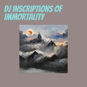Dj Inscriptions of Immortality