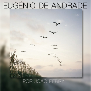 Eugénio de Andrade (2ª Parte)