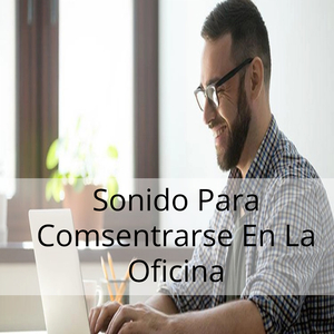 Sonido Para Comsentrarse En La Oficina